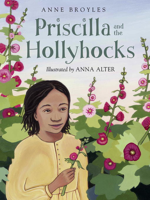 Title details for Priscilla and the Hollyhocks by Anne Broyles - Available